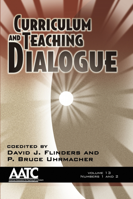 Curriculum and Teaching Dialogue Volume 13, Numbers 1 & 2