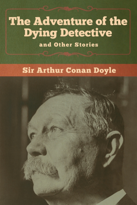 The Adventure of the Dying Detective and Other Stories
