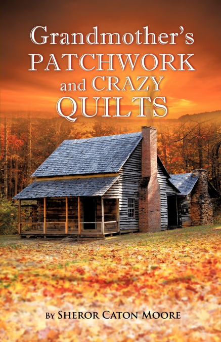 Grandmother’s Patchwork and Crazy Quilts