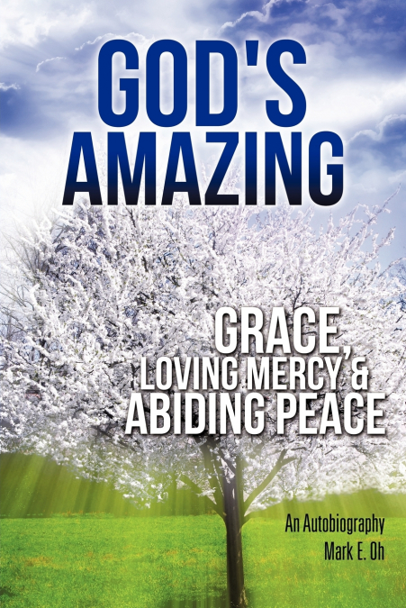 GOD’S AMAZING GRACE, LOVING MERCY & ABIDING PEACE
