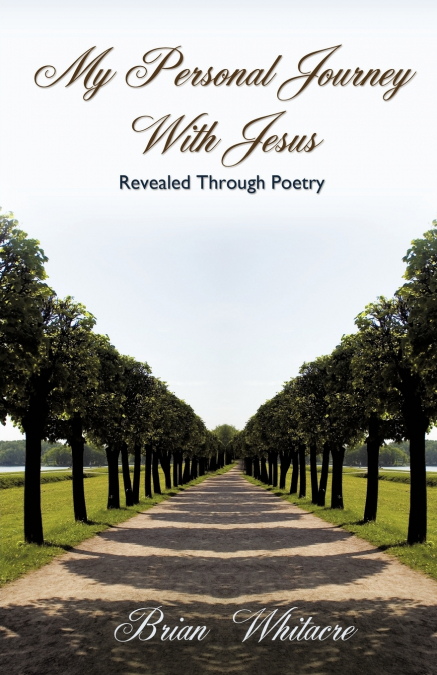 My Personal Journey With Jesus Revealed Through Poetry
