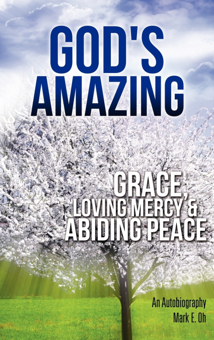 GOD’S AMAZING GRACE, LOVING MERCY & ABIDING PEACE