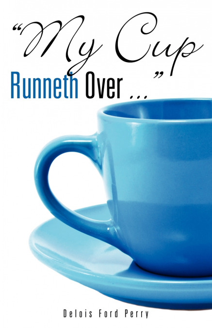'My Cup Runneth Over ...'