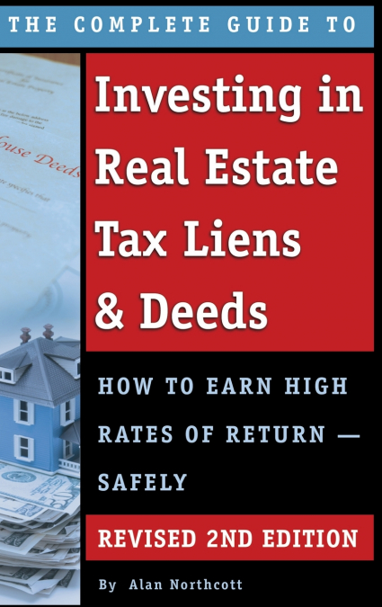 The Complete Guide to Investing in Real Estate Tax Liens & Deeds
