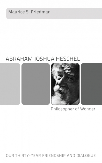 Abraham Joshua Heschel--Philosopher of Wonder