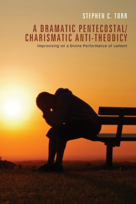 A Dramatic Pentecostal/Charismatic Anti-Theodicy