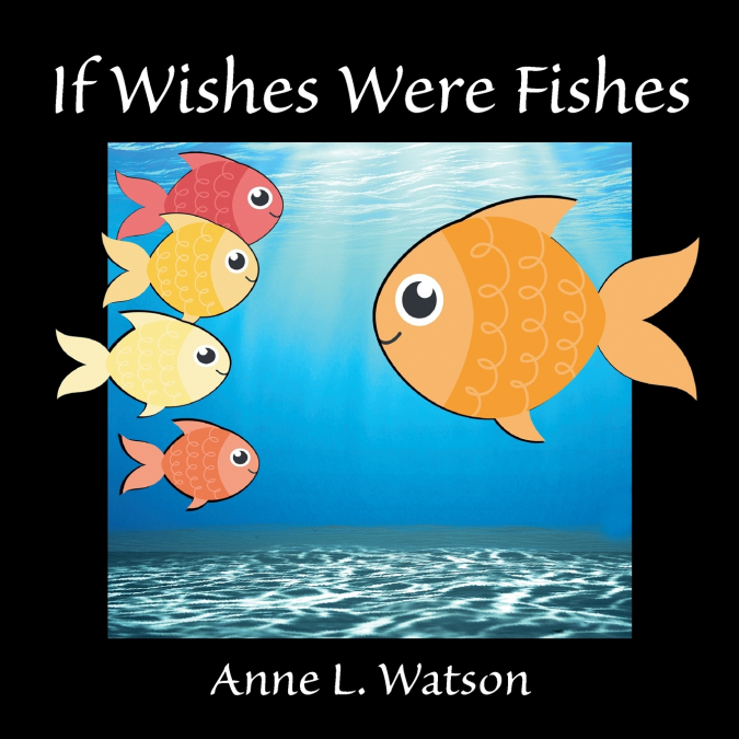 If Wishes Were Fishes