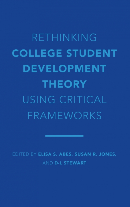Rethinking College Student Development Theory Using Critical Frameworks