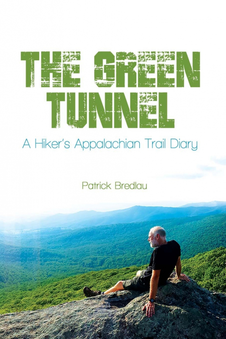 The Green Tunnel, A Hiker’s Appalachian Trail Diary