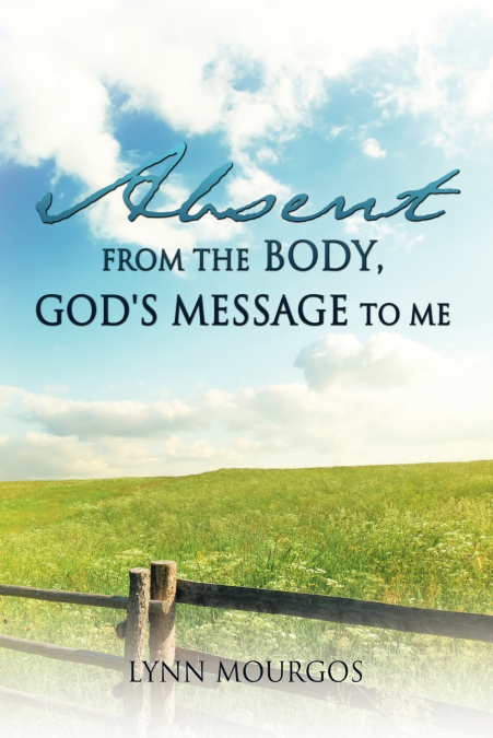 Absent From The Body, God’s Message To Me