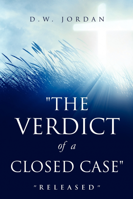 'THE VERDICT OF A CLOSED CASE'