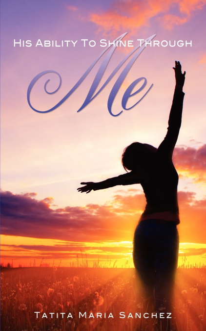 His Ability To Shine Through Me