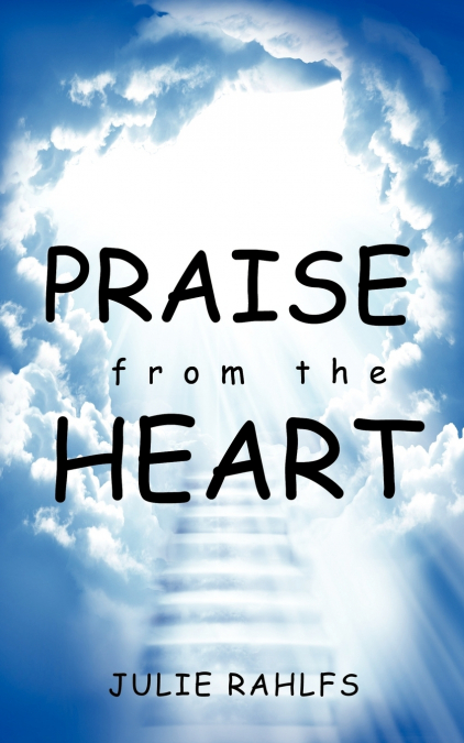 PRAISE FROM THE HEART