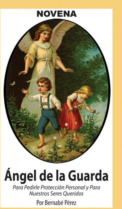 Novena De Angel De La Guarda Para Pedirle Protección Personal Y Para Nuestros Seres Queridos