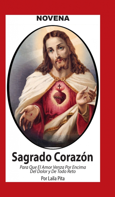 Novena De Sagrado Corazón De Jesús para Que El Amor Venza por Encima del Dolor y de Todo Reto