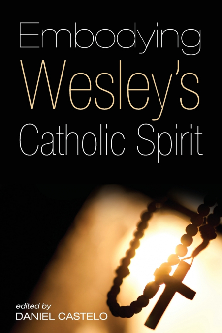 Embodying Wesley’s Catholic Spirit