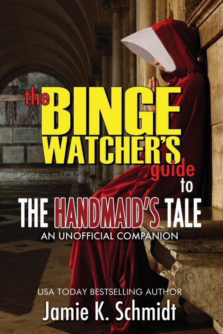 The Binge Watcher’s Guide To The Handmaid’s Tale - An Unofficial Companion