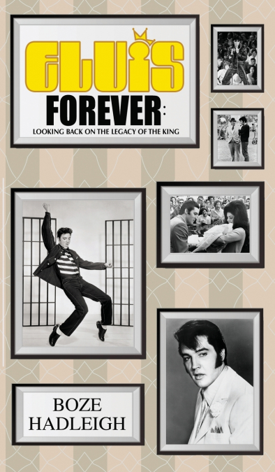 Elvis Forever - Looking Back on the Legacy of the King