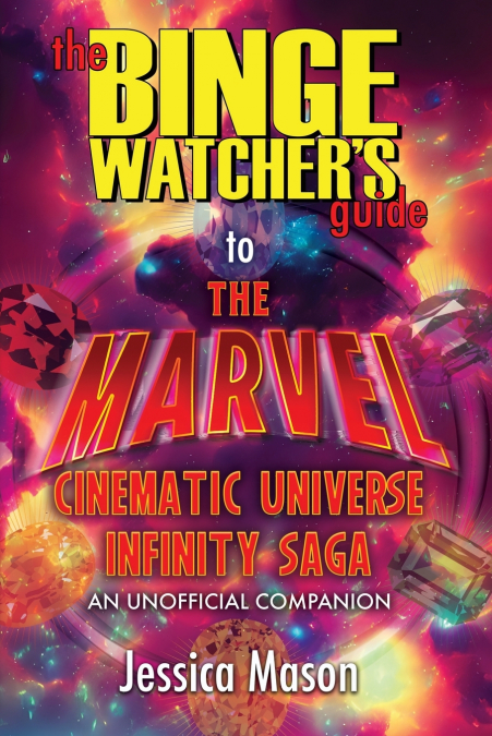 The Binge Watcher’s Guide to the Marvel Cinematic Universe