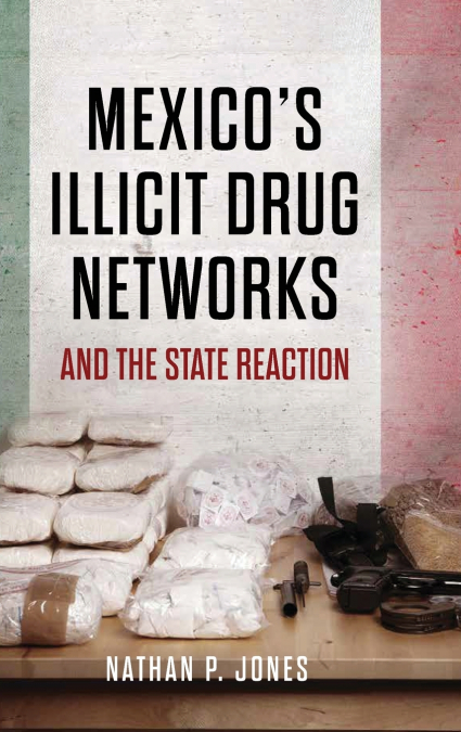 Mexico’s Illicit Drug Networks and the State Reaction