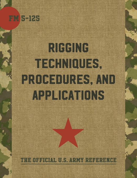 Army Field Manual FM 5-125 (Rigging Techniques, Procedures and Applications)
