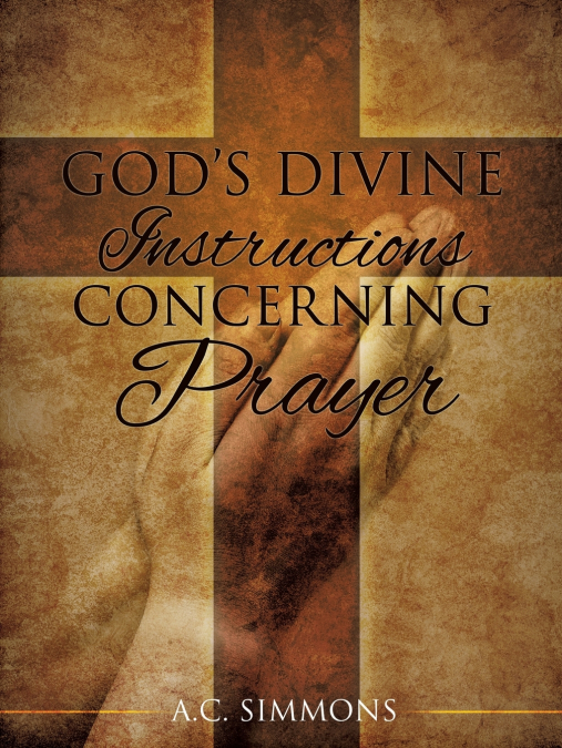 God’s Divine Instructions Concerning Prayer