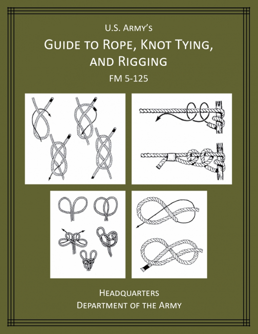 U.S. Army’s Guide to Rope, Knot Tying, and Rigging
