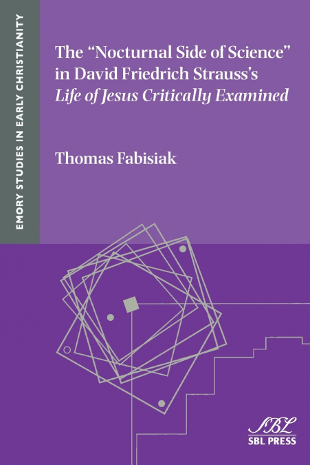 The 'Nocturnal Side of Science' in David Friedrich Strauss’s Life of Jesus Critically Examined