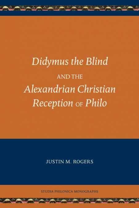 Didymus the Blind and the Alexandrian Christian Reception of Philo