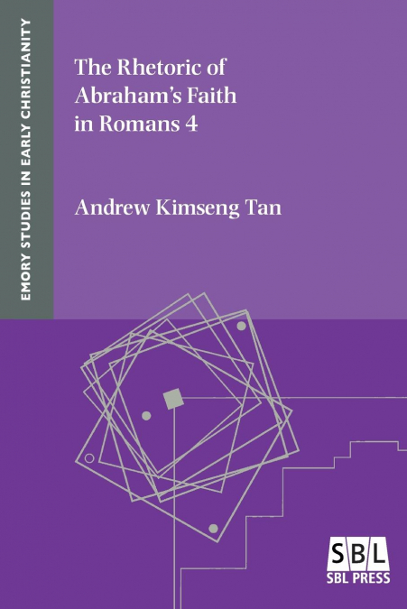 The Rhetoric of Abraham’s Faith in Romans 4