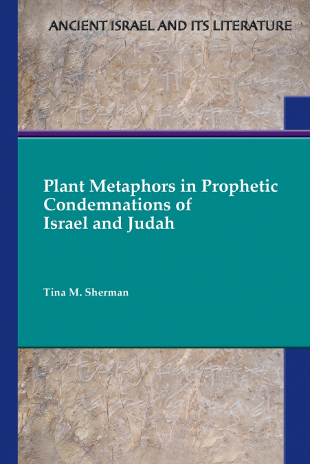 Plant Metaphors in Prophetic Condemnations of Israel and Judah