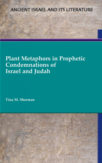 Plant Metaphors in Prophetic Condemnations of Israel and Judah