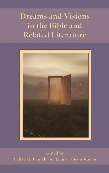 Dreams and Visions in the Bible and Related Literature