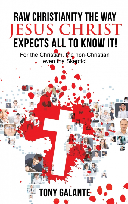 Raw Christianity the Way Jesus Christ Expects All to Know It!