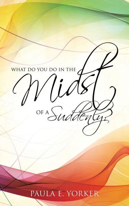 What Do You Do in the Midst of a Suddenly?