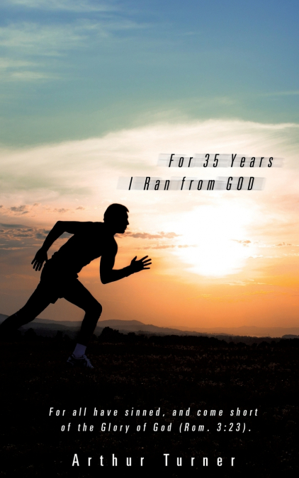 For 35 Years I Ran from God