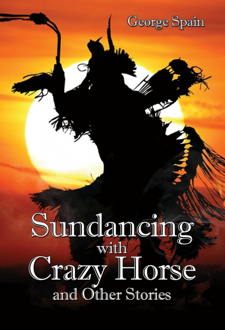 Sundancing with Crazy Horse and Other Stories