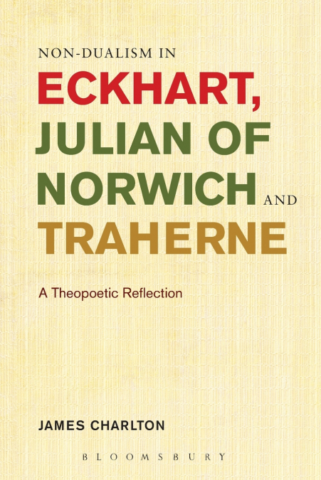 Non-Dualism in Eckhart, Julian of Norwich and Traherne,