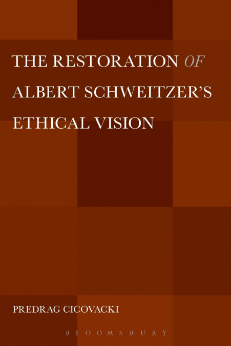 The Restoration of Albert Schweitzer’s Ethical Vision