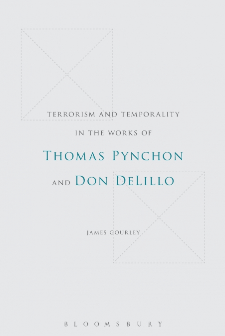 Terrorism and Temporality in the Works of Thomas Pynchon and Don Delillo