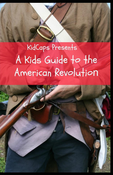 A Kids Guide to the American Revolution