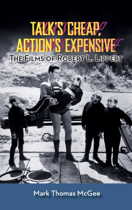 Talk’s Cheap, Action’s Expensive - The Films of Robert L. Lippert (hardback)