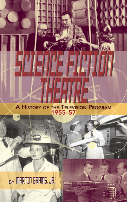 SCIENCE FICTION THEATRE A HISTORY OF THE TELEVISION PROGRAM, 1955-57 (hardback)