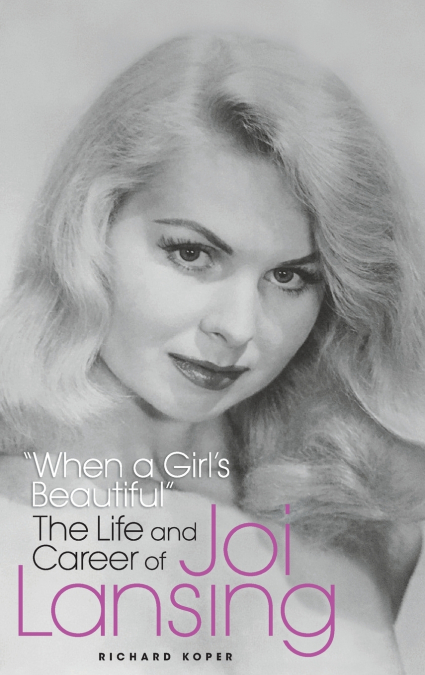 'When a Girl’s Beautiful' - The Life and Career of Joi Lansing (hardback)