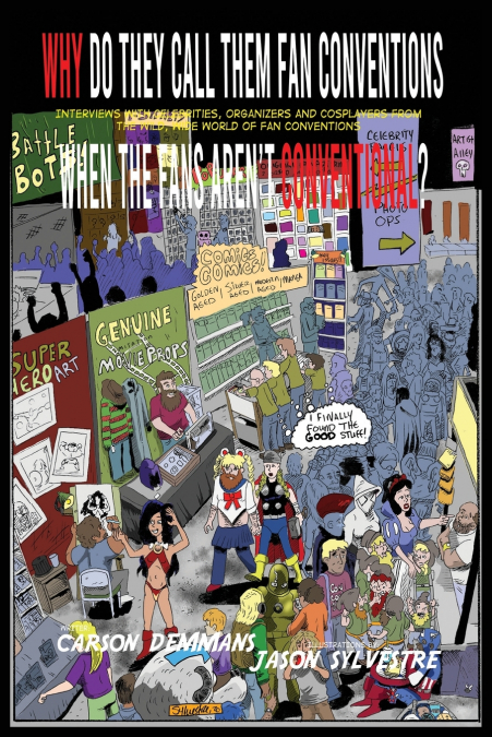 Why Do They Call Them Fan Conventions When the Fans Aren’t Conventional? Interviews with Celebrities, Organizers and Cosplayers from the Wild, Wide World of Fan Conventions