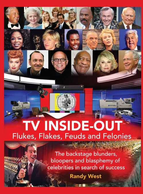 TV Inside-Out - Flukes, Flakes, Feuds and Felonies - The backstage blunders, bloopers and blasphemy of celebrities in search of success (hardback)