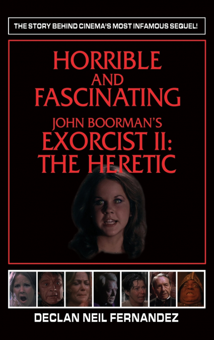 Horrible and Fascinating - John Boorman’s Exorcist II (hardback)