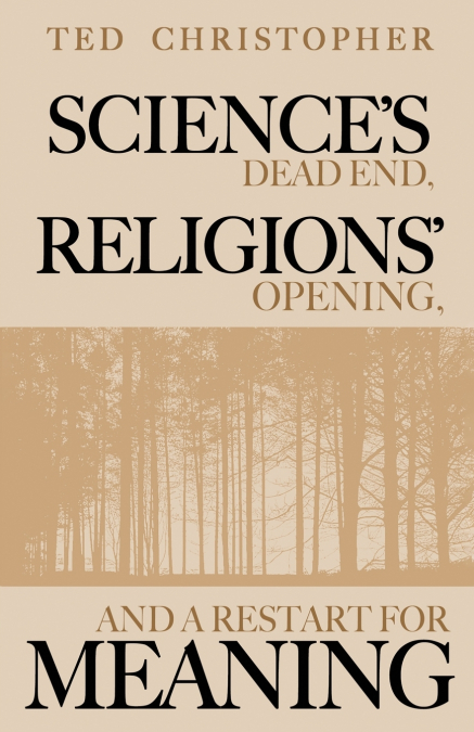 Science’s Dead End, Religions’ Opening, and a Restart for Meaning