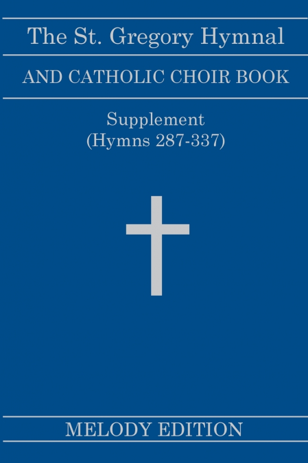 The St. Gregory Hymnal and Catholic Choir Book. Singers Ed. Melody Ed. - Supplement