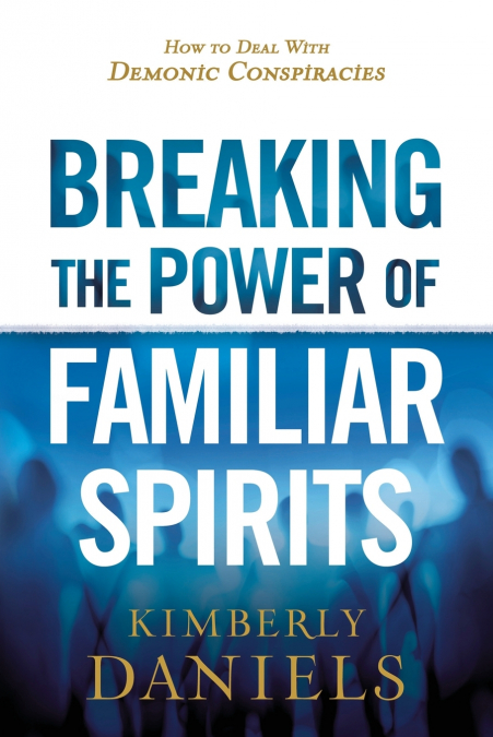 Breaking the Power of Familiar Spirits